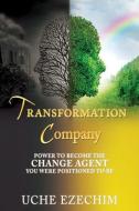 Transformation Company: Power to Become the Change Agent You Were Positioned to Be di Uche Ezechim edito da XULON PR