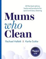 Mums Who Clean di Rachael Hallett, Karlie Suttie edito da Random House Australia