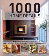1000 Home Details: A Complete Book of Inspiring Ideas to Improve Home Decoration edito da FIREFLY BOOKS LTD