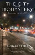 The City Is My Monastery: A Contemporary Rule of Life di Richard Carter, Rowan Williams edito da CANTERBURY PR NORWICH