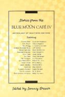 Stories from Blue Moon Cafe IV di Sonny Brewer edito da M P Publishing Limited