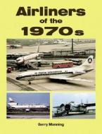 Airliners Of The 1970s di Gerry Manning edito da Ian Allan Publishing