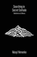 Searching in Secret Solitude - Meditation on Stillness di Wasyl Nimenko edito da Wasyl Nimenko