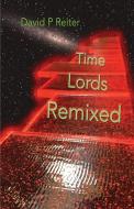 Time Lords Remixed di Dr David Reiter edito da Interactive Publications