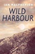 Wild Harbour di Ian MacPherson edito da Wildwood Publishing