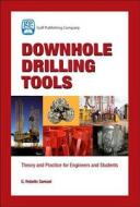 Downhole Drilling Tools: Theory and Practice for Engineers and Students di G. Robello Samuel edito da GULF PUB CO