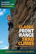 Classic Front Range Trad Climbs: Multi-Pitch Routes 5.4 - 5.8 di Brendan Leonard edito da COLORADO MOUNTAIN CLUB