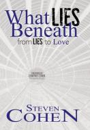 What Lies Beneath di Steven Cohen edito da Now Found Publishing, LLC
