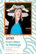 From Mess to Message di Kim Eley edito da KWE Publishing LLC