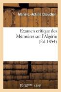 Examen Critique Des Mémoires Sur l'Algérie di Chauchar-M-L-A edito da Hachette Livre - Bnf