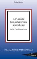 Le Canada face au terrorisme international di Emilie Grenier edito da Editions L'Harmattan