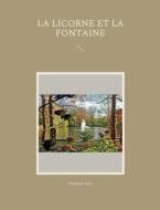 La Licorne et La Fontaine di Sandrine Adso edito da Books on Demand