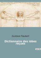 Dictionnaire des idées reçues di Gustave Flaubert edito da Culturea