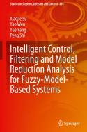 Intelligent Control, Filtering and Model Reduction Analysis for Fuzzy-Model-Based Systems di Xiaojie Su, Peng Shi, Yue Yang, Yao Wen edito da Springer International Publishing
