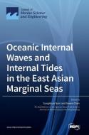 Oceanic Internal Waves and Internal Tides in the East Asian Marginal Seas edito da MDPI AG
