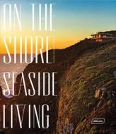 On The Shore, Seaside Living di Markus Sebastian Braun edito da Braun Publishing Ag