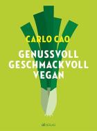 Genussvoll. Geschmackvoll. Vegan. di Carlo Cao edito da AT Verlag