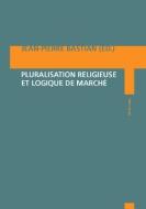 Pluralisation religieuse et logique de marché edito da Lang, Peter