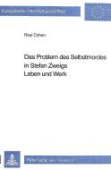 Das Problem Des Selbstmordes in Stefan Zweigs Leben Und Werk di Rosi Cohen edito da P.I.E.