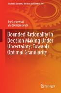 Bounded Rationality in Decision Making Under Uncertainty: Towards Optimal Granularity di Joe Lorkowski, Vladik Kreinovich edito da Springer-Verlag GmbH