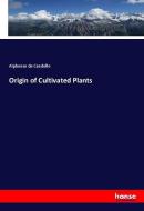 Origin of Cultivated Plants di Alphonse De Candolle edito da hansebooks