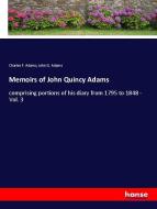 Memoirs of John Quincy Adams di Charles F. Adams, John Q. Adams edito da hansebooks