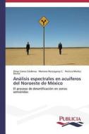 Análisis espectrales en acuíferos del Noroeste de México di Omar Llanes Cárdenas, Mariano Norzagaray C., Patricia Muñoz Sevilla edito da PUBLICIA