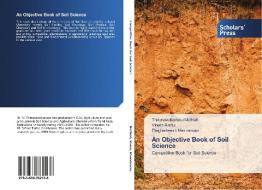 An Objective Book Of Soil Science di Muthiah Thirunavukkarasu, Ramu Vinoth, Manivannan Praghadeesh edito da Scholars' Press