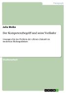 Der Kompetenzbegriff und seine Vorläufer di Julia Wolke edito da GRIN Publishing