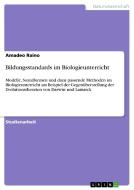 Bildungsstandards im Biologieunterricht di Amadeo Raino edito da GRIN Publishing
