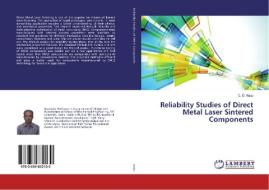 Reliability Studies of Direct Metal Laser Sintered Components di C. D. Naiju edito da LAP LAMBERT Academic Publishing