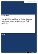 Potential Risk and Loss of Online Banking with Smartphone Applications. a Fair Analysis di Selina Kolls edito da Grin Verlag