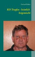 KO Tropfen - heimlich beigemischt di Gerhard Köhler edito da Books on Demand