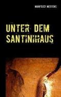 Unter dem Santinihaus di Manfried Mertens edito da Books on Demand
