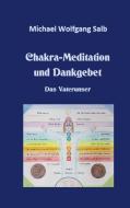 Chakra-Meditation und Dankgebet di Michael Wolfgang Salb edito da Books on Demand