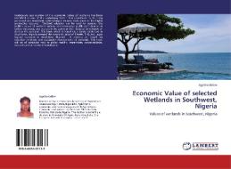 Economic Value of selected Wetlands in Southwest, Nigeria di Agatha Odine edito da LAP Lambert Acad. Publ.