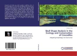 Skull Shape Analysis in the Ecology and Conservation of Crocodiles di Ashley Pearcy edito da LAP Lambert Acad. Publ.