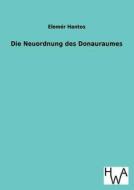 Die Neuordnung des Donauraumes di Elemér Hantos edito da TP Verone Publishing