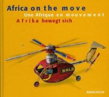 Africa Is Moving di Stefan Eisenhofer, Karin Guggeis, Jacques Froidevaux edito da Arnoldsche