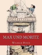 Max Und Moritz: Originalausgabe Von 1906 di Wilhelm Busch edito da Reprint Publishing