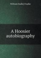 A Hoosier Autobiography di William Dudley Foulke edito da Book On Demand Ltd.