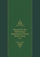 Manual For The Subsistence Department United States Army 1910 di Department United States Army edito da Book On Demand Ltd.