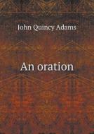 An Oration di Adams John Quincy edito da Book On Demand Ltd.