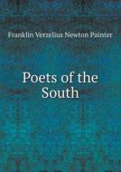 Poets Of The South di Franklin Verzelius Newton Painter edito da Book On Demand Ltd.