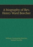 A Biography Of Rev. Henry Ward Beecher di William Constantine Beecher, Samuel Scoville edito da Book On Demand Ltd.