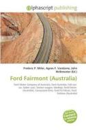 Ford Fairmont (australia) di #Miller,  Frederic P. Vandome,  Agnes F. Mcbrewster,  John edito da Vdm Publishing House