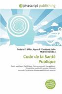 Code De La Sante Publique edito da Alphascript Publishing