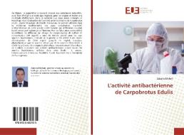 L'activité antibactérienne de Carpobrotus Edulis di Zakaria Ellehah edito da Editions universitaires europeennes EUE