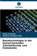 Nanotechnologie in der konservierenden Zahnheilkunde und Endodontie di Shrija Paradkar, Suparna Ganguly Saha edito da Verlag Unser Wissen
