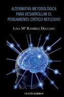 Alternativa Metodologica Para Desarrollar El Pensamiento Critico Reflexivo di Lina Maria Ramirez Delgado edito da Lantia Publishing